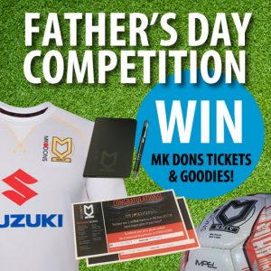 WIN MK Dons goodies in our Father’s Day competition
